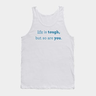 "life is tough, but so are you" Tank Top